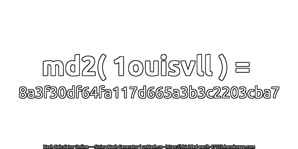 md2( 1ouisvll ) = 8a3f30df64fa117d665a3b3c2203cba7 | unHash.co