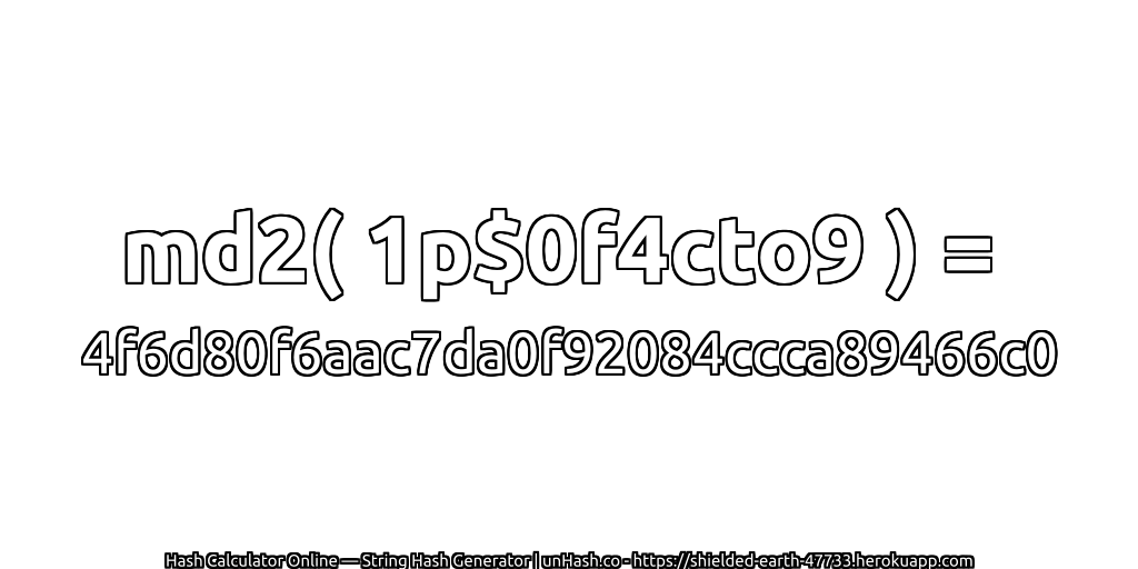md2( 1p$0f4cto9 ) = 4f6d80f6aac7da0f92084ccca89466c0 | unHash.co