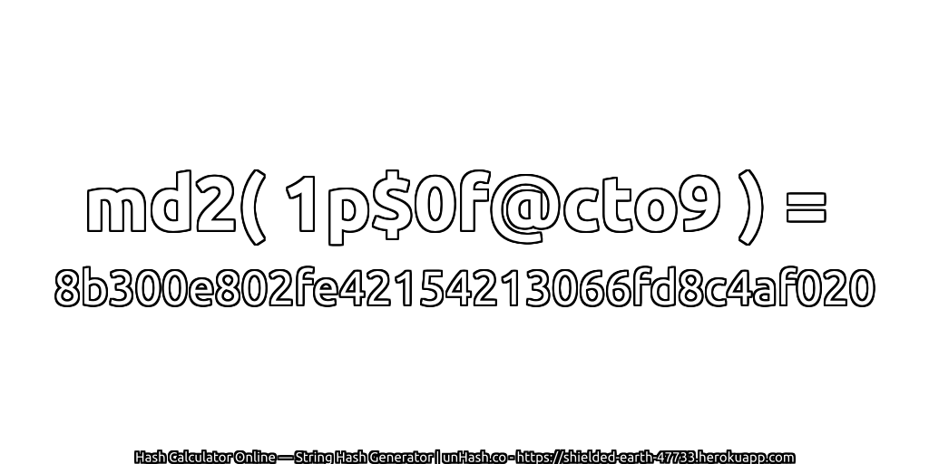 md2( 1p$0f@cto9 ) = 8b300e802fe42154213066fd8c4af020 | unHash.co