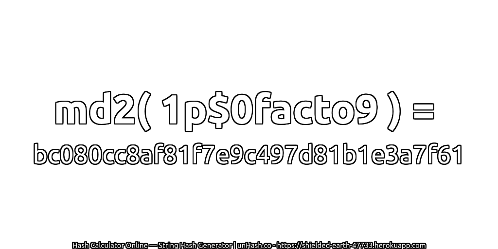 md2( 1p$0facto9 ) = bc080cc8af81f7e9c497d81b1e3a7f61 | unHash.co