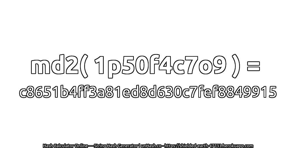 md2( 1p50f4c7o9 ) = c8651b4ff3a81ed8d630c7fef8849915 | unHash.co