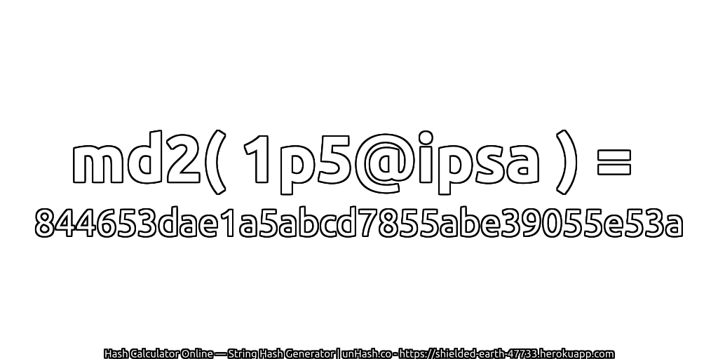 md2( 1p5@ipsa ) = 844653dae1a5abcd7855abe39055e53a | unHash.co