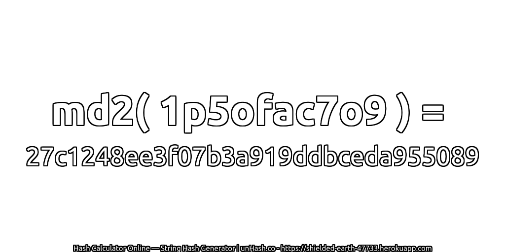 md2( 1p5ofac7o9 ) = 27c1248ee3f07b3a919ddbceda955089 | unHash.co