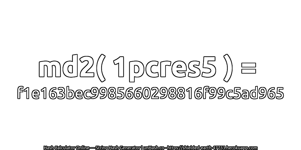 md2( 1pcres5 ) = f1e163bec9985660298816f99c5ad965 | unHash.co