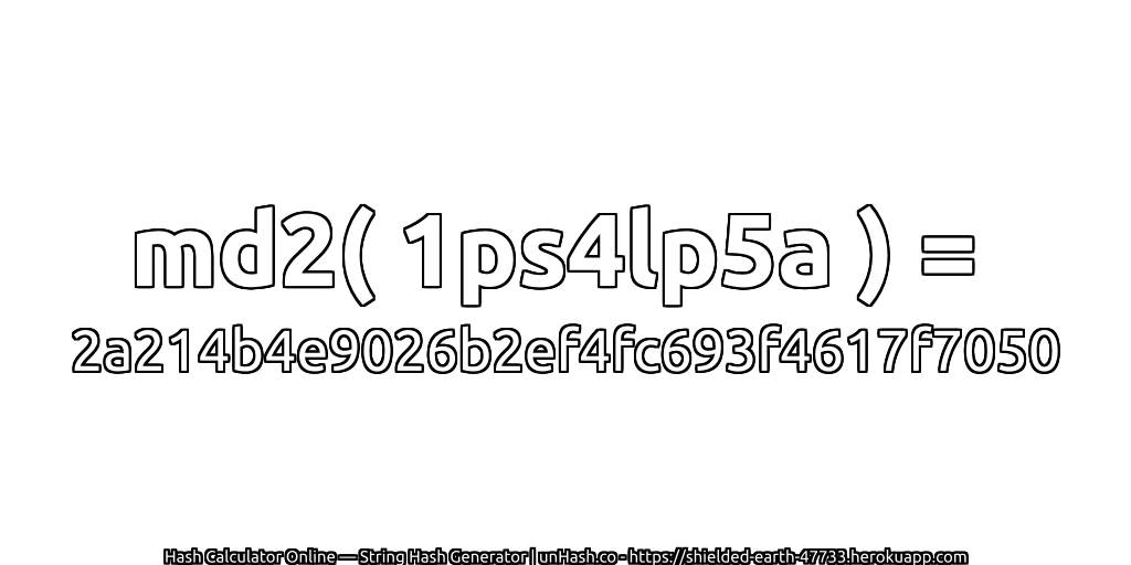 md2( 1ps4lp5a ) = 2a214b4e9026b2ef4fc693f4617f7050 | unHash.co