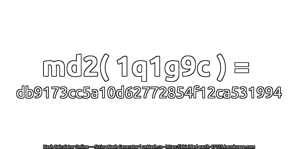 md2( 1q1g9c ) = db9173cc5a10d62772854f12ca531994 | unHash.co