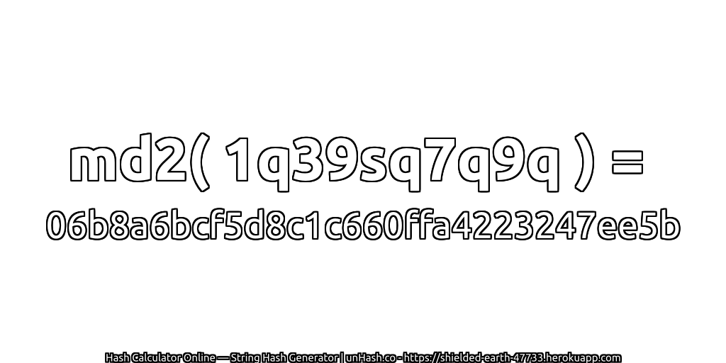 md2( 1q39sq7q9q ) = 06b8a6bcf5d8c1c660ffa4223247ee5b | unHash.co