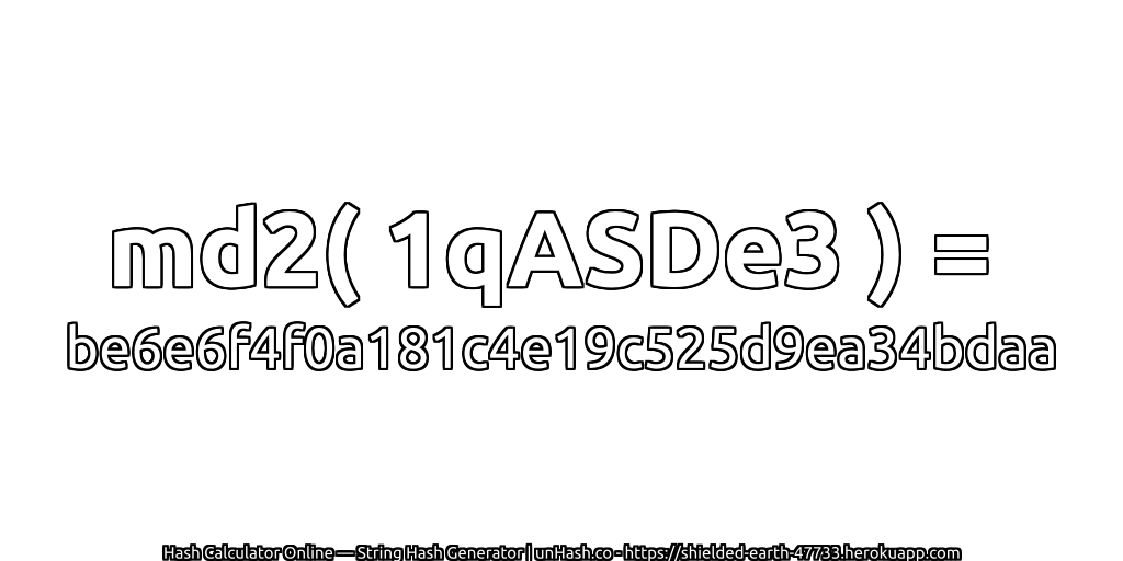 md2( 1qASDe3 ) = be6e6f4f0a181c4e19c525d9ea34bdaa | unHash.co
