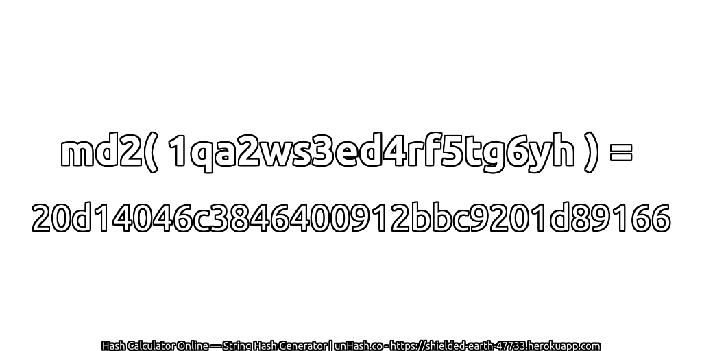 md2( 1qa2ws3ed4rf5tg6yh ) = 20d14046c3846400912bbc9201d89166 | unHash.co