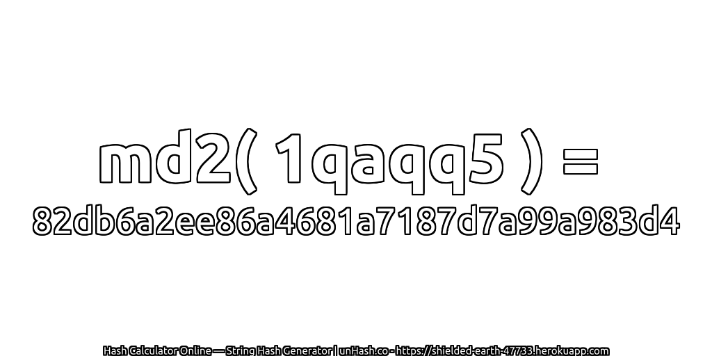 md2( 1qaqq5 ) = 82db6a2ee86a4681a7187d7a99a983d4 | unHash.co