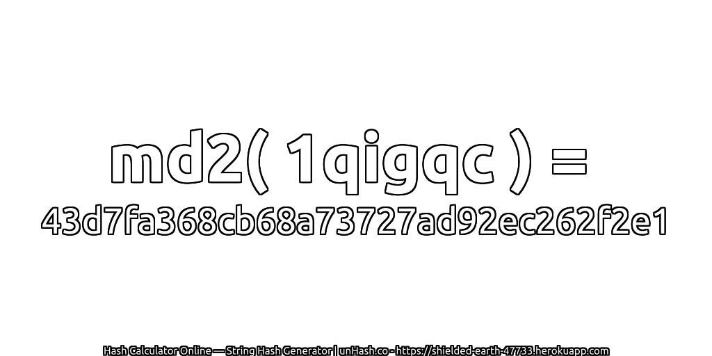 md2( 1qigqc ) = 43d7fa368cb68a73727ad92ec262f2e1 | unHash.co
