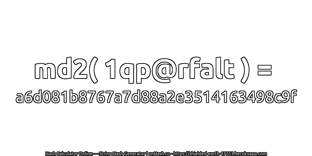 md2( 1qp@rfalt ) = a6d081b8767a7d88a2e3514163498c9f | unHash.co
