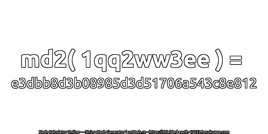 md2( 1qq2ww3ee ) = e3dbb8d3b08985d3d51706a543c8e812 | unHash.co
