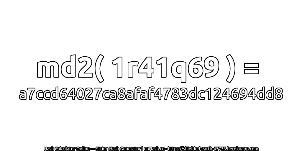 md2( 1r41q69 ) = a7ccd64027ca8afaf4783dc124694dd8 | unHash.co
