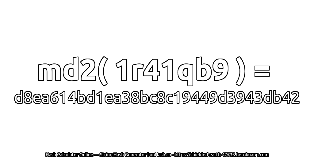 md2( 1r41qb9 ) = d8ea614bd1ea38bc8c19449d3943db42 | unHash.co