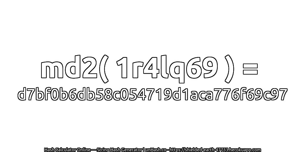 md2( 1r4lq69 ) = d7bf0b6db58c054719d1aca776f69c97 | unHash.co