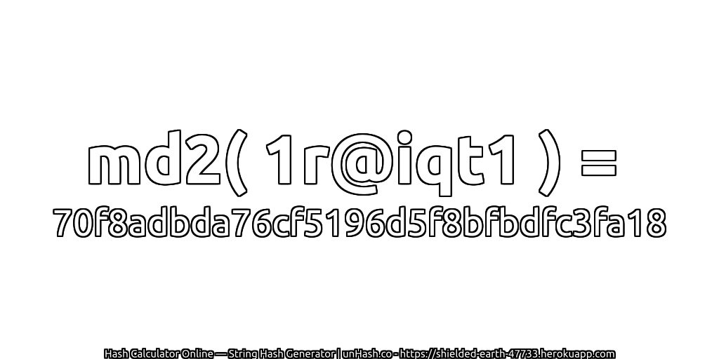 md2( 1r@iqt1 ) = 70f8adbda76cf5196d5f8bfbdfc3fa18 | unHash.co