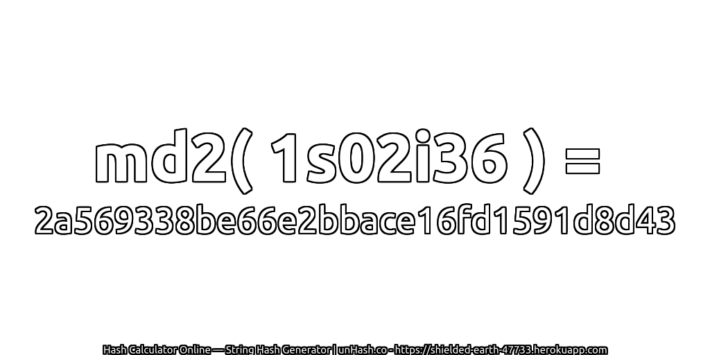 md2( 1s02i36 ) = 2a569338be66e2bbace16fd1591d8d43 | unHash.co