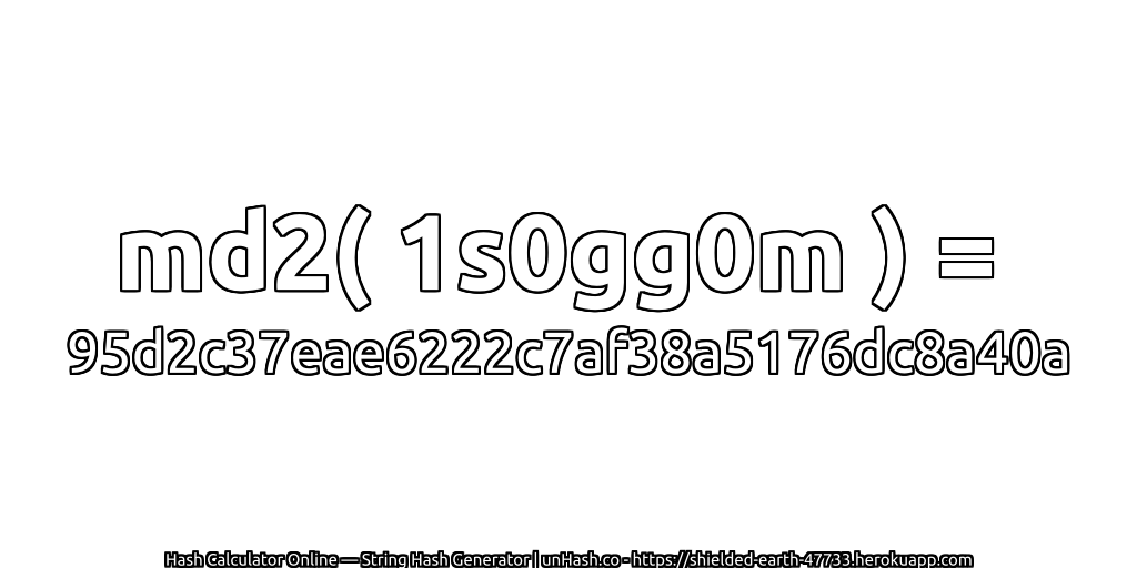 md2( 1s0gg0m ) = 95d2c37eae6222c7af38a5176dc8a40a | unHash.co