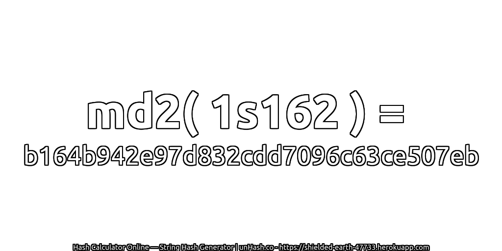 md2( 1s162 ) = b164b942e97d832cdd7096c63ce507eb | unHash.co