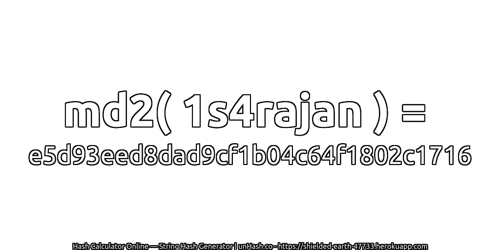 md2( 1s4rajan ) = e5d93eed8dad9cf1b04c64f1802c1716 | unHash.co