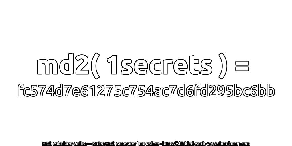 md2( 1secrets ) = fc574d7e61275c754ac7d6fd295bc6bb | unHash.co