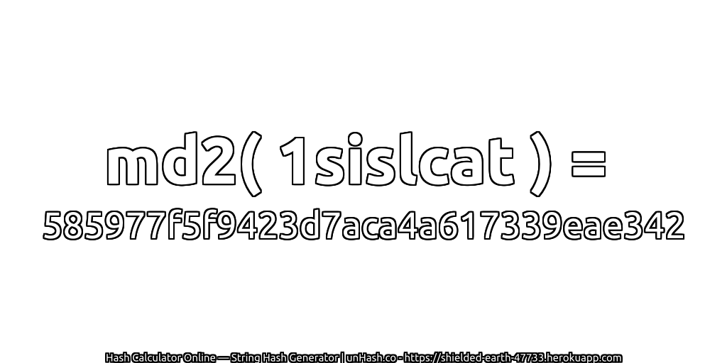 md2( 1sislcat ) = 585977f5f9423d7aca4a617339eae342 | unHash.co