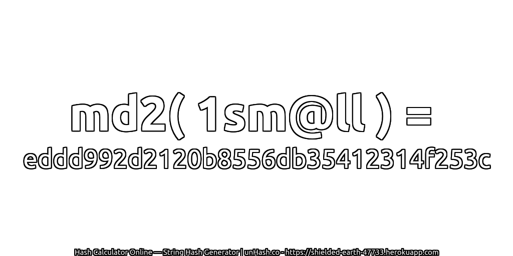 md2( 1sm@ll ) = eddd992d2120b8556db35412314f253c | unHash.co