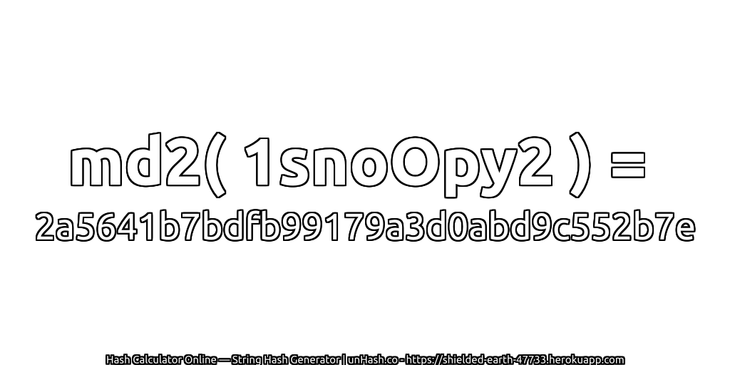 md2( 1snoOpy2 ) = 2a5641b7bdfb99179a3d0abd9c552b7e | unHash.co