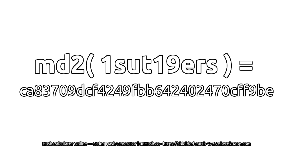 md2( 1sut19ers ) = ca83709dcf4249fbb642402470cff9be | unHash.co