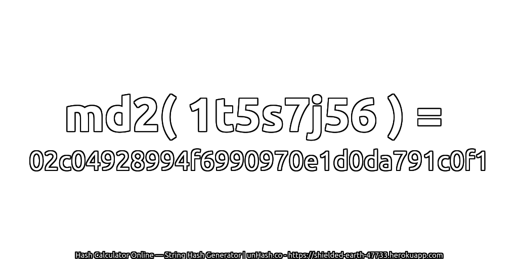 md2( 1t5s7j56 ) = 02c04928994f6990970e1d0da791c0f1 | unHash.co