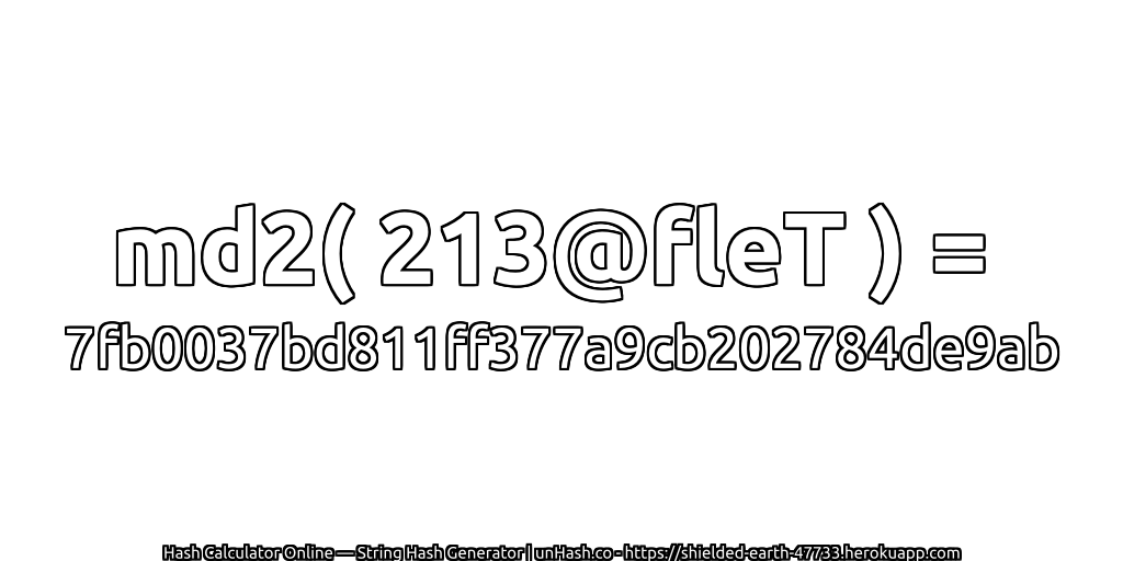 md2( 213@fleT ) = 7fb0037bd811ff377a9cb202784de9ab | unHash.co