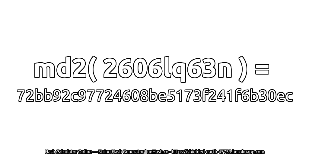 md2( 2606lq63n ) = 72bb92c97724608be5173f241f6b30ec | unHash.co