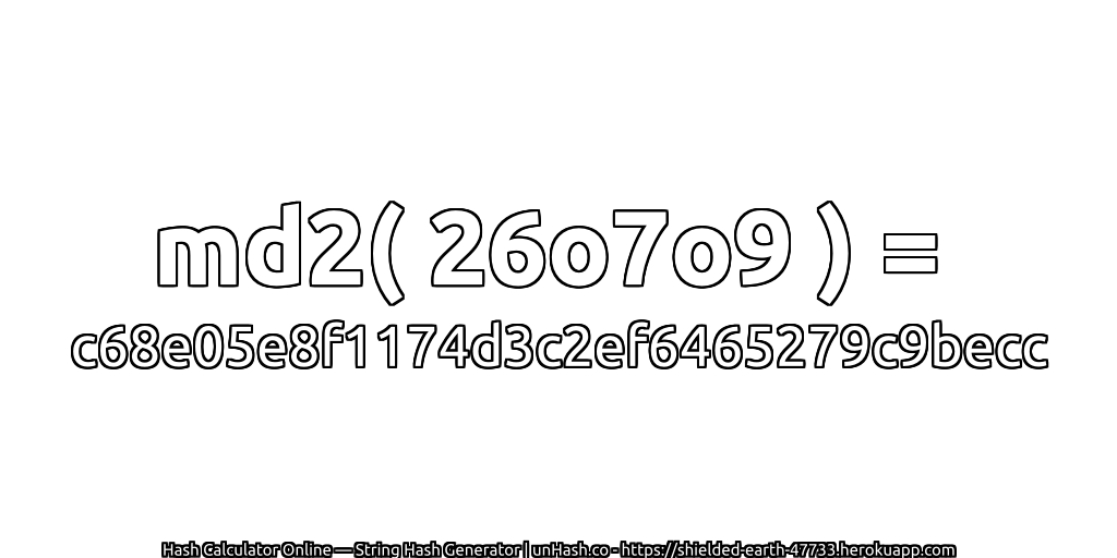 md2( 26o7o9 ) = c68e05e8f1174d3c2ef6465279c9becc | unHash.co