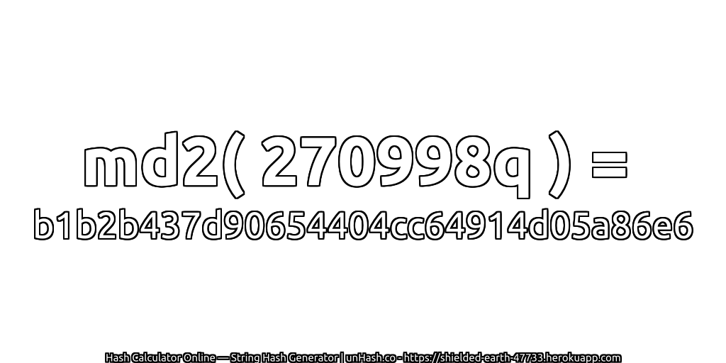 md2( 270998q ) = b1b2b437d90654404cc64914d05a86e6 | unHash.co