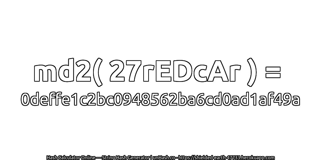 md2( 27rEDcAr ) = 0deffe1c2bc0948562ba6cd0ad1af49a | unHash.co
