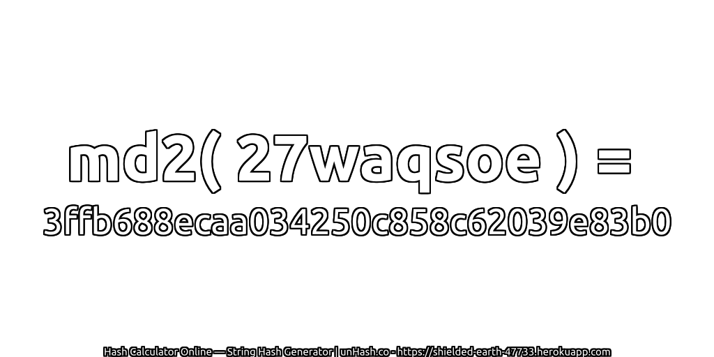 md2( 27waqsoe ) = 3ffb688ecaa034250c858c62039e83b0 | unHash.co