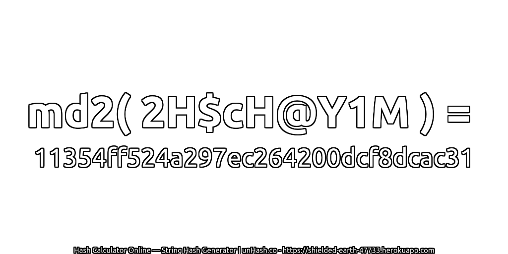 md2( 2H$cH@Y1M ) = 11354ff524a297ec264200dcf8dcac31 | unHash.co