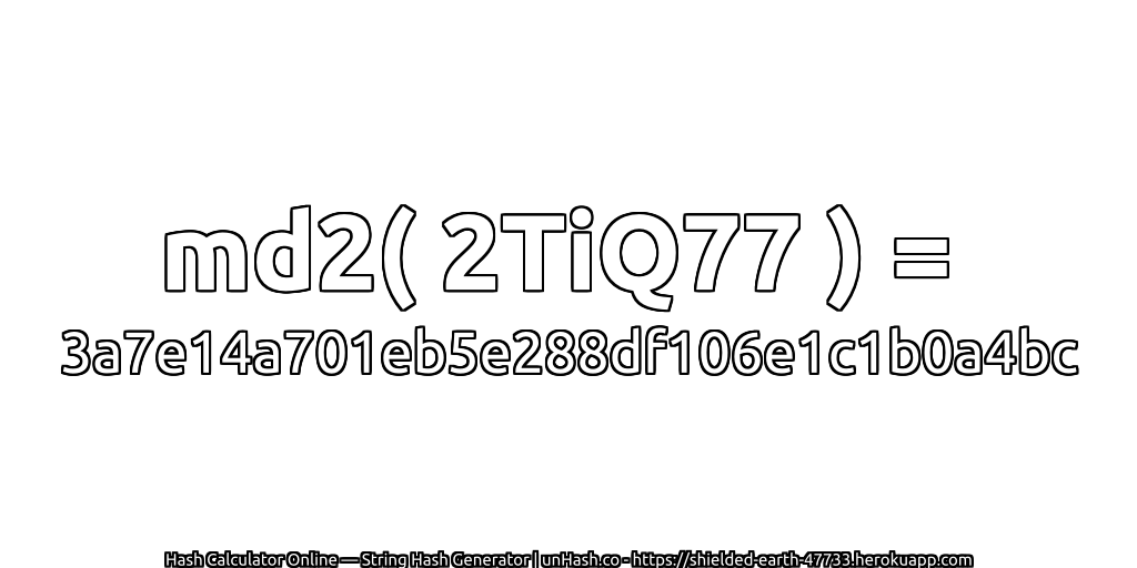 md2( 2TiQ77 ) = 3a7e14a701eb5e288df106e1c1b0a4bc | unHash.co