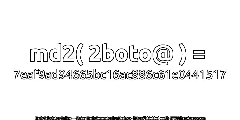 md2( 2boto@ ) = 7eaf9ad94665bc16ac886c61e0441517 | unHash.co