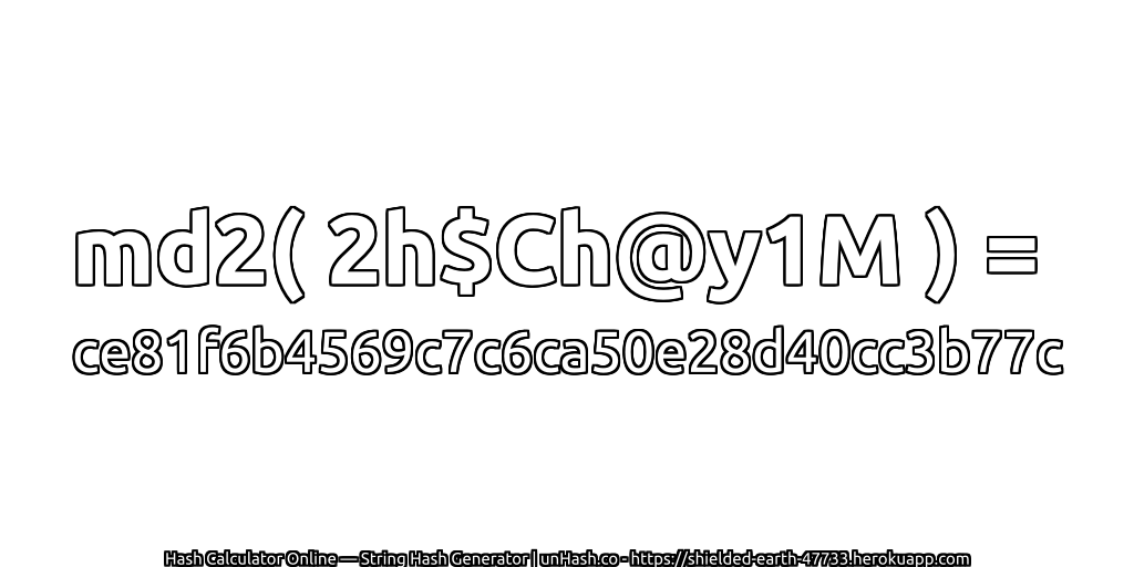 md2( 2h$Ch@y1M ) = ce81f6b4569c7c6ca50e28d40cc3b77c | unHash.co