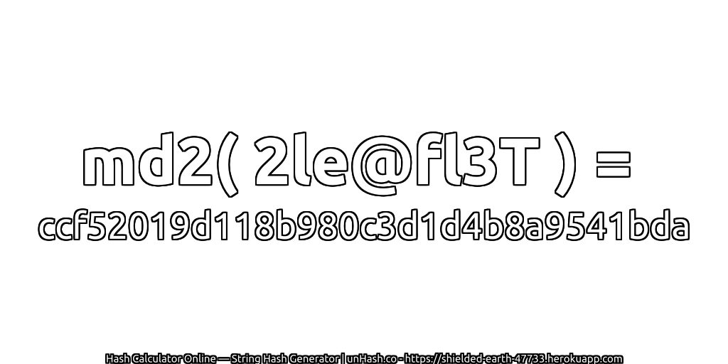 md2( 2le@fl3T ) = ccf52019d118b980c3d1d4b8a9541bda | unHash.co
