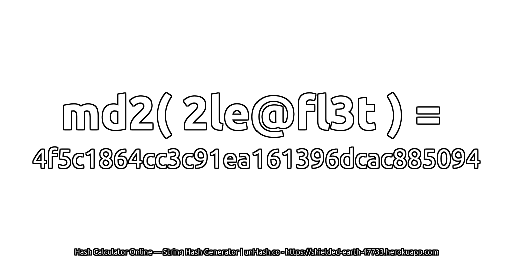 md2( 2le@fl3t ) = 4f5c1864cc3c91ea161396dcac885094 | unHash.co