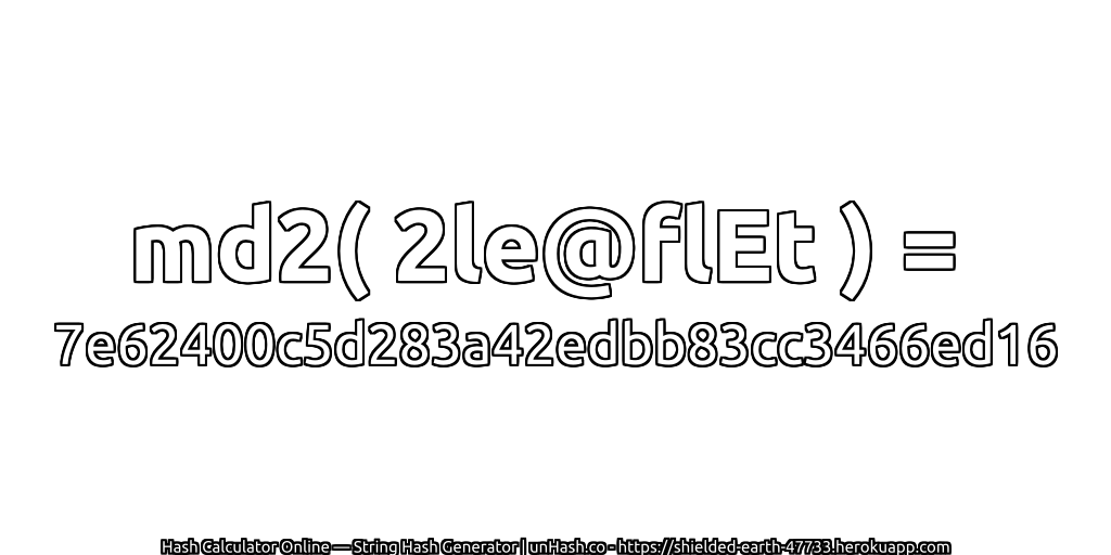 md2( 2le@flEt ) = 7e62400c5d283a42edbb83cc3466ed16 | unHash.co