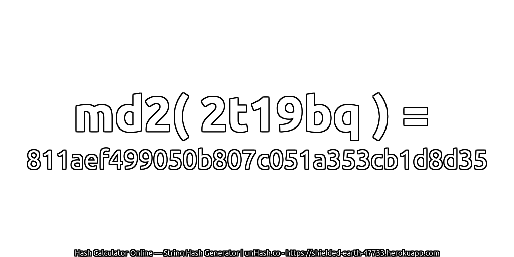 md2( 2t19bq ) = 811aef499050b807c051a353cb1d8d35 | unHash.co