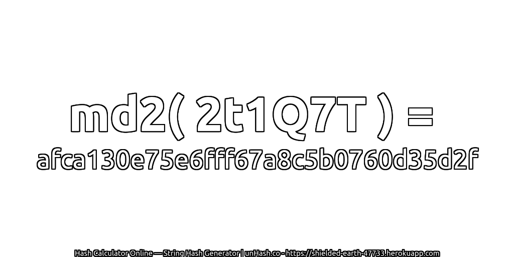md2( 2t1Q7T ) = afca130e75e6fff67a8c5b0760d35d2f | unHash.co