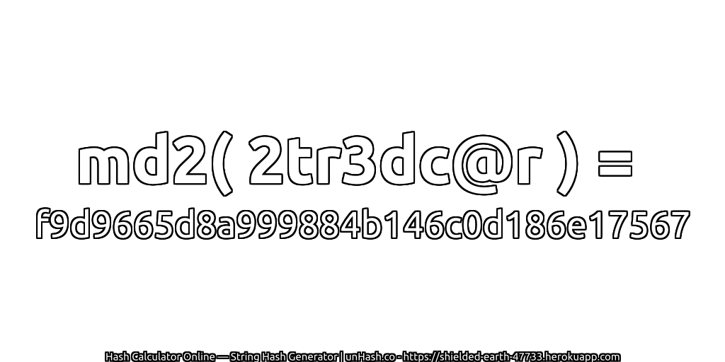 md2( 2tr3dc@r ) = f9d9665d8a999884b146c0d186e17567 | unHash.co