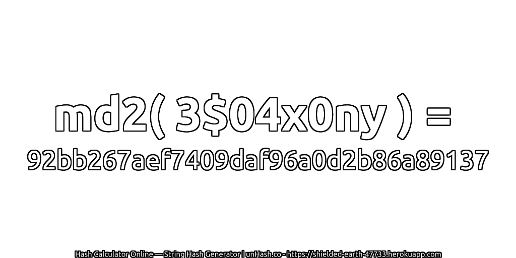 md2( 3$04x0ny ) = 92bb267aef7409daf96a0d2b86a89137 | unHash.co