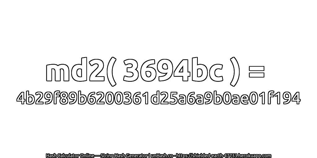 md2( 3694bc ) = 4b29f89b6200361d25a6a9b0ae01f194 | unHash.co