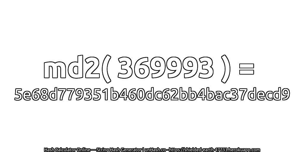 md2( 369993 ) = 5e68d779351b460dc62bb4bac37decd9 | unHash.co